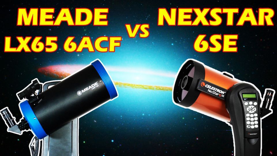 Celestron NexStar 6SE vs Meade LX65 6 ACF, Telescope The Alien Tech